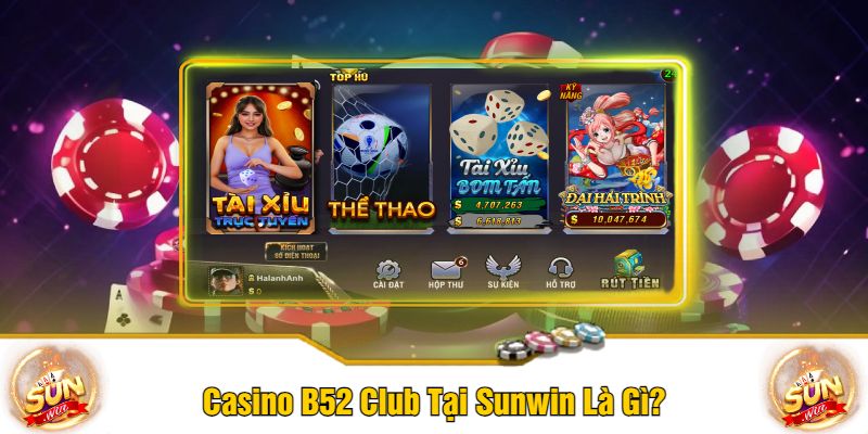 Casino B52 Club Tại Sunwin Là Gì?