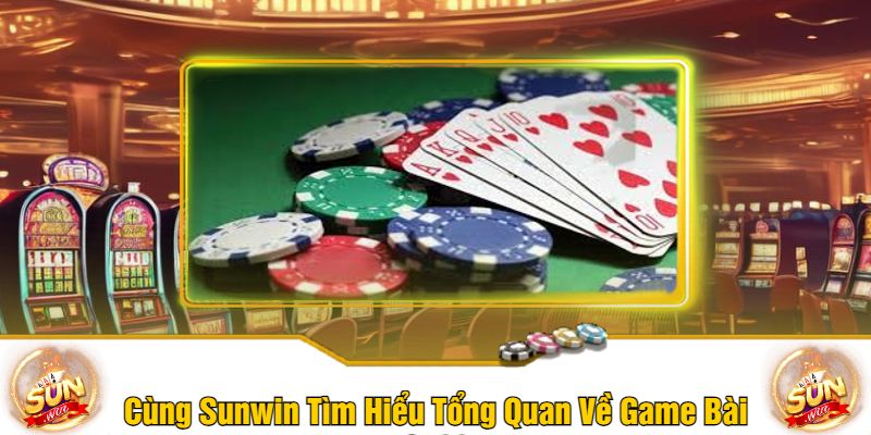 Cùng Sunwin Tìm Hiểu Tổng Quan Về Game Bài Go88