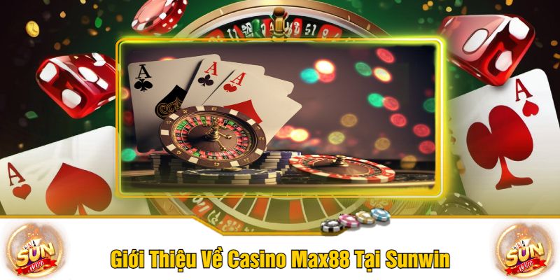 Giới Thiệu Về Casino Max88 Tại Sunwin