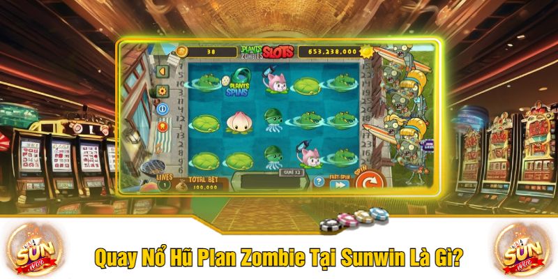 Quay Nổ Hũ Plan Zombie Tại Sunwin Là Gì