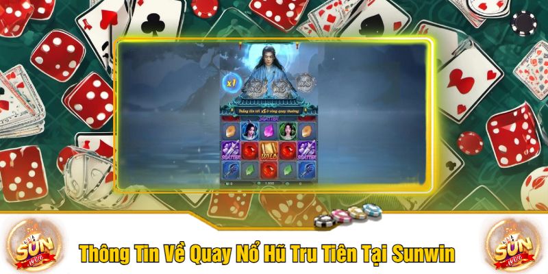 Thông Tin Về Quay Nổ Hũ Tru Tiên Tại Sunwin