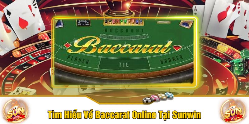 Tìm Hiểu Về Baccarat Online Tại Sunwin