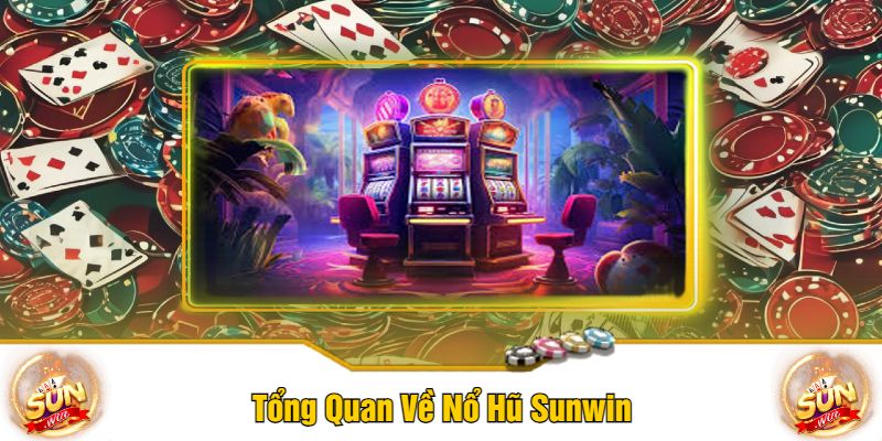 Tổng Quan Về Nổ Hũ Sunwin