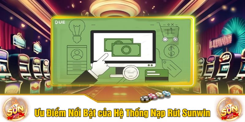 Ưu Điểm Nổi Bật của Hệ Thống Nạp Rút Sunwin