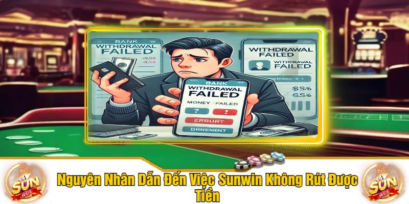 Nguyên Nhân Dẫn Đến Việc Sunwin Không Rút Được Tiền